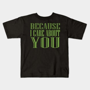 Because I Care About You! Kids T-Shirt